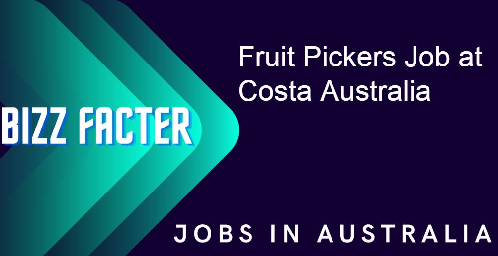 Fruit Pickers Job at Costa Australia. Jobs in Australia,
