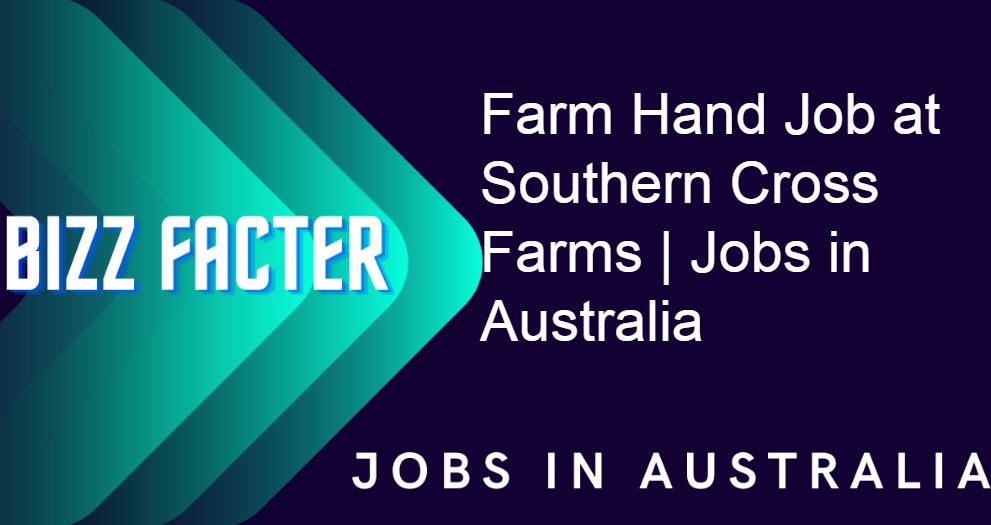 Farm Hand Job at Southern Cross Farms | Jobs in Australia